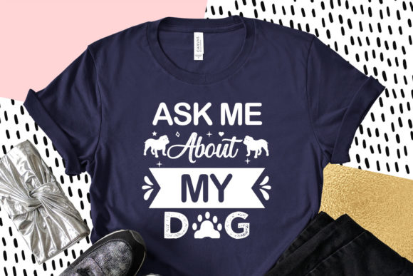 Ask Me About My Dog, Dog Quotes Svg
