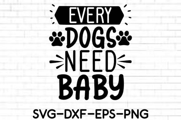 Every Dogs Need Baby SVG: A Designer's Review