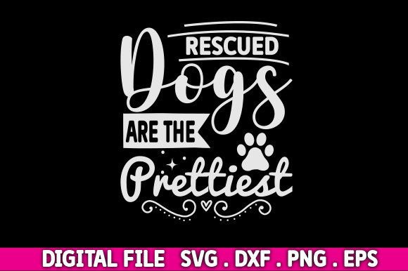Rescued Dogs Are the Prettiest Svg